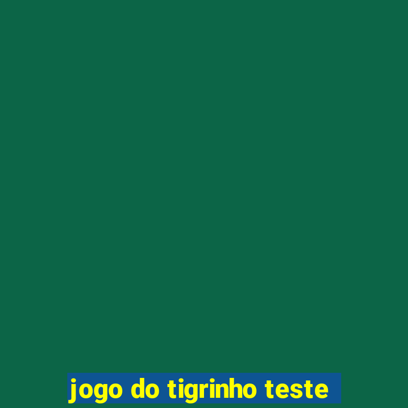 jogo do tigrinho teste